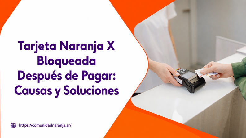 Tarjeta Naranja X Bloqueada Después de Pagar